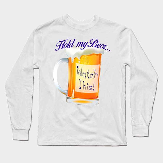 hold my beer watch this Long Sleeve T-Shirt by The Laughing Professor